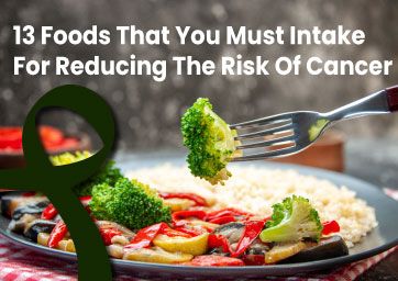 13 Foods that you must intake for reducing the risk of cancer