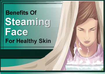 Benefits of Steaming Face for Healthy Skin
