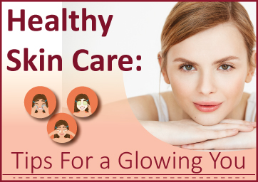 Healthy Skin Care: Tips For a Glowing You