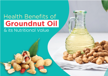 Unlock 5 Health Benefits of Groundnut Oil & its Nutritional Value