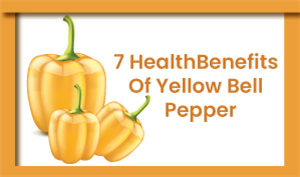 7 Health Benefits of Yellow Bell Pepper