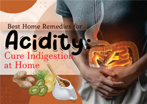 Best Home Remedies for Acidity: Cure Indigestion at Home