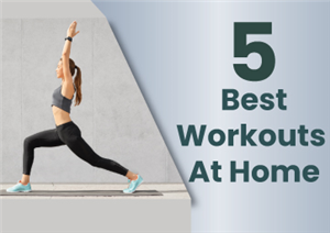 5 Best Workouts at Home 2022: 30 Minutes Exercise That Everybody Can Do At Home