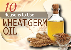 Here are 10 Reasons to Use Wheat Germ Oil
