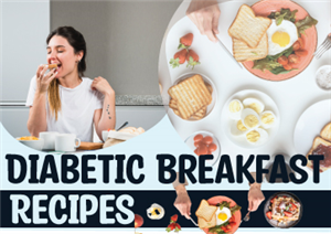 Diabetic Friendly Breakfast Recipes To Kick-Start Your Day