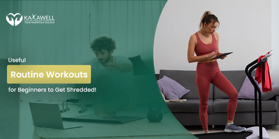 Useful Routine Workouts for Beginners to Get Shredded