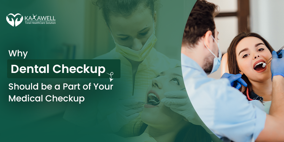 Why Dental Checkup Should be a Part of Your Medical Checkup