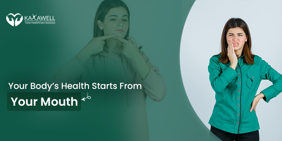 Your Body’s Health Starts From Your Mouth