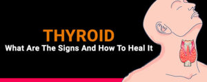 THYROID: What are the Signs and How to Heal it