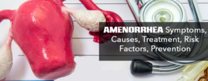 Amenorrhea- Symptoms, Causes, Treatment, Risk Factors, Prevention