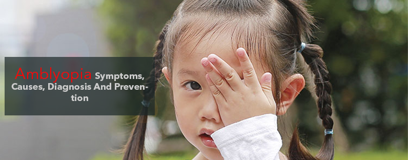 Amblyopia- Symptoms, Causes, Diagnosis And Prevention