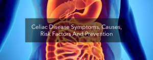 Celiac Disease-Symptoms, Causes, Risk Factors And Prevention