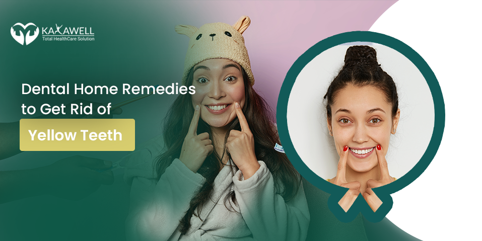 Dental Home Remedies to Get Rid of Yellow Teeth