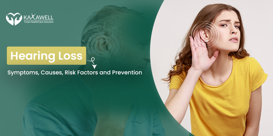 Hearing Loss- Symptoms, Causes, Risk Factors and Prevention