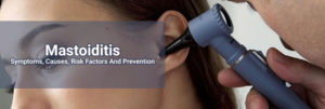 Mastoiditis-Symptoms,-Causes,-Risk-Factors-And-Prevention