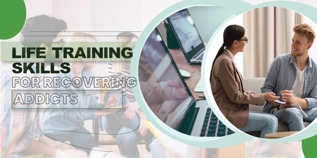 Life Training Skills For Recovering Addicts