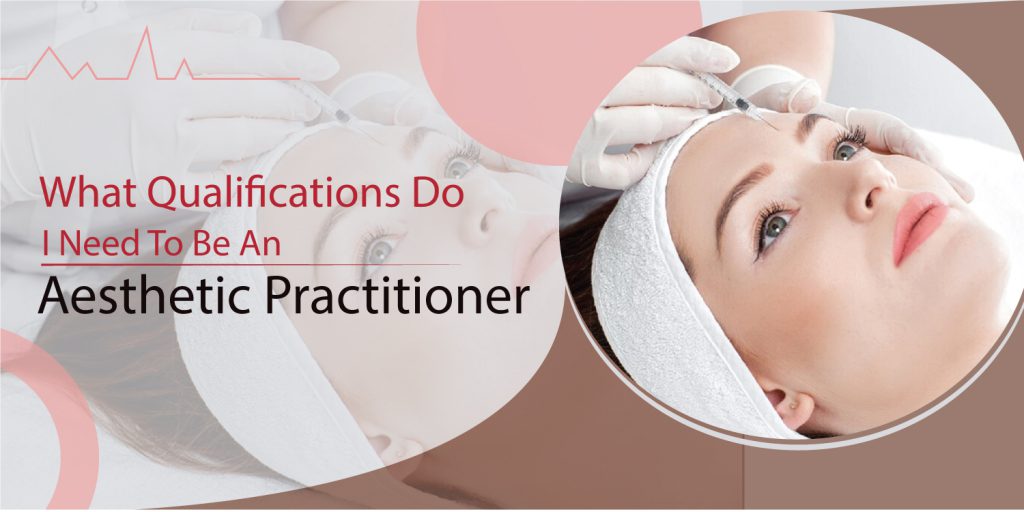 Aesthetic Practitioner need what Qulification?