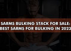 SARMS Bulking Stack for Sale: Best SARMS for Bulking in 2023