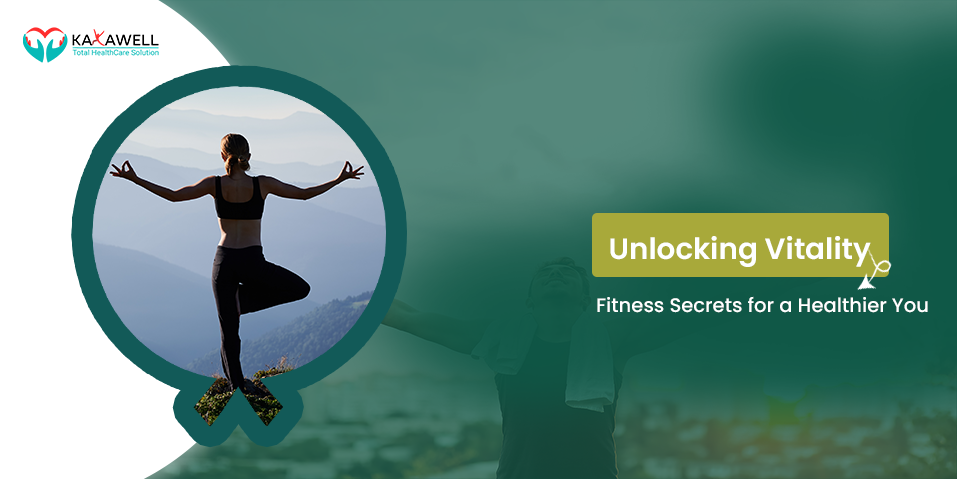 Unlocking Vitality: Fitness Secrets for a Healthier You