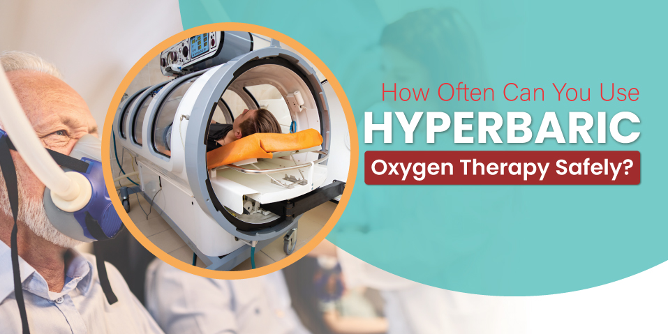 How Often Should You Do Hyperbaric Oxygen Therapy Safely?