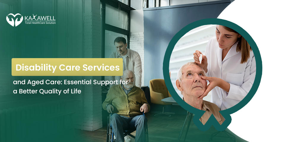 Disability Care Services and Aged Care: Essential Support for a Better Quality of Life