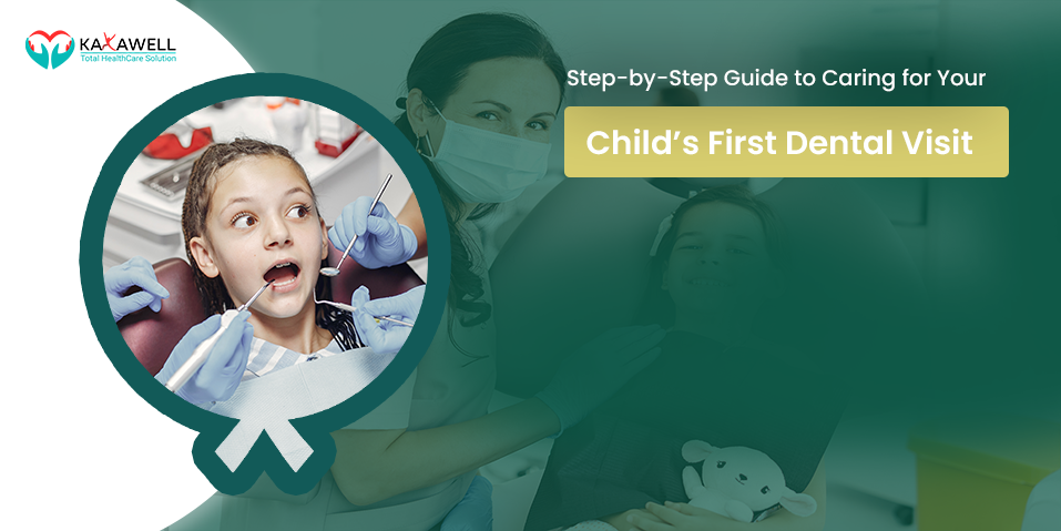 Step-by-Step Guide to Caring for Your Child’s First Dental Visit