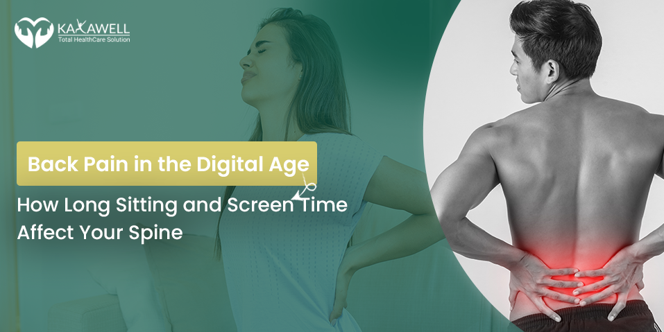 Back Pain in the Digital Age: How Long Sitting and Screen Time Affect Your Spine