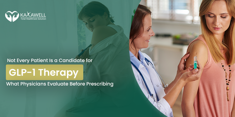 Not Every Patient Is a Candidate for GLP-1 Therapy: What Physicians Evaluate Before Prescribing
