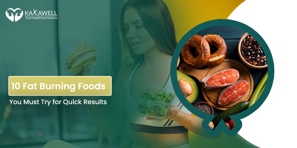 10 Fat Burning Foods You Must Try for Quick Results